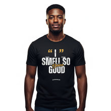Load image into Gallery viewer, "I Smell So Good" T-Shirt
